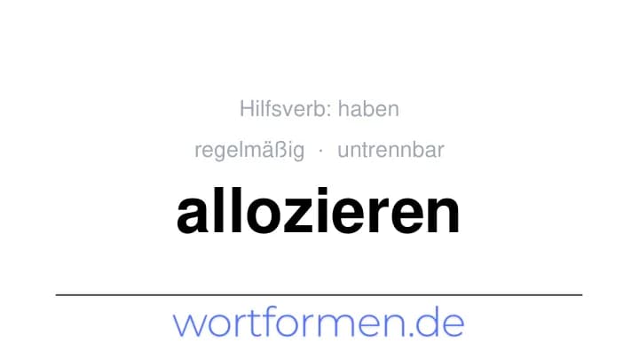 Konjugation des Verbs allozieren (untrennbar, regelmäßig)