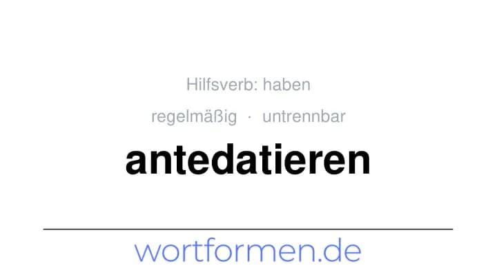 Konjugation des Verbs antedatieren (untrennbar, regelmäßig)