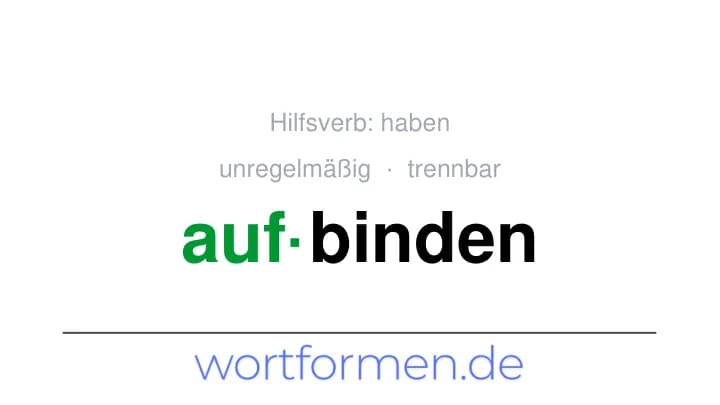 Konjugation des Verbs aufbinden (trennbar, unregelmäßig)