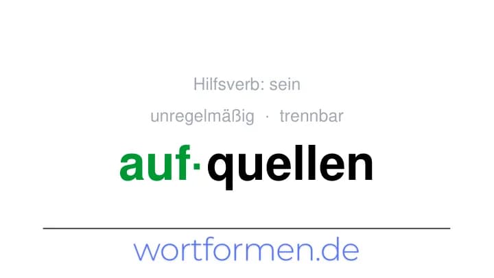Konjugation des Verbs aufquellen (trennbar, unregelmäßig)
