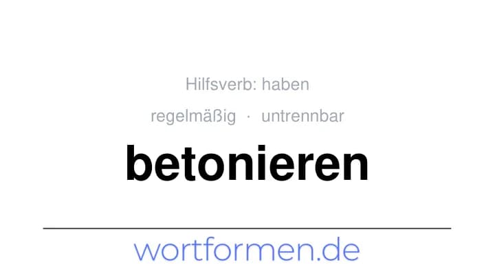 Konjugation des Verbs betonieren (untrennbar, regelmäßig)