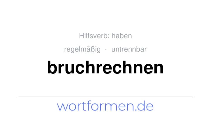 Konjugation des Verbs bruchrechnen (untrennbar, regelmäßig)