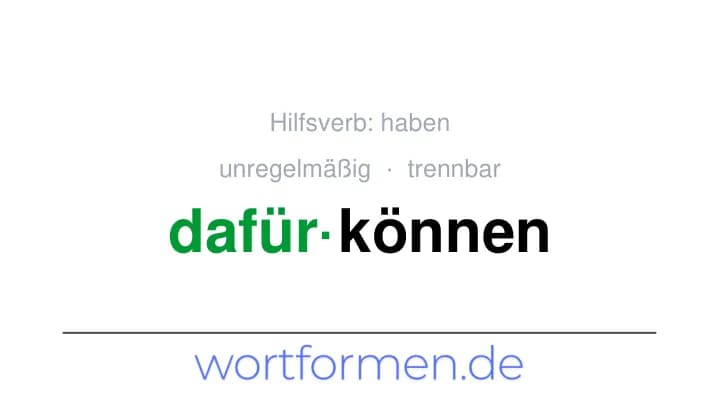 Konjugation des Verbs dafürkönnen (trennbar, unregelmäßig)
