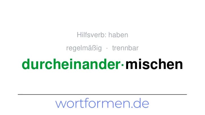 Konjugation des Verbs durcheinandermischen (trennbar, regelmäßig)