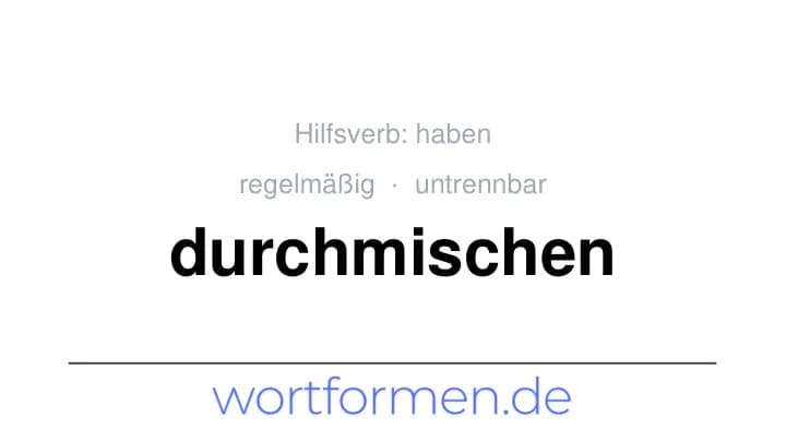 Konjugation des Verbs durchmischen (untrennbar)