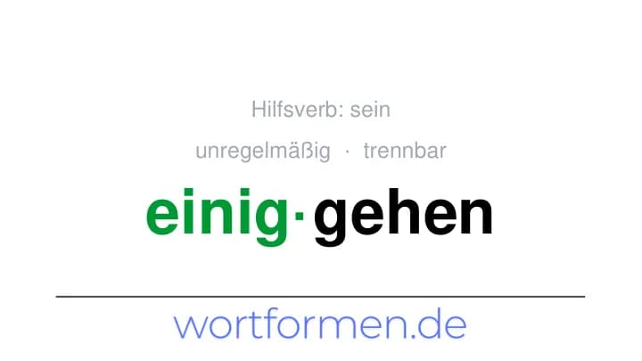 Konjugation des Verbs einiggehen (trennbar, unregelmäßig)