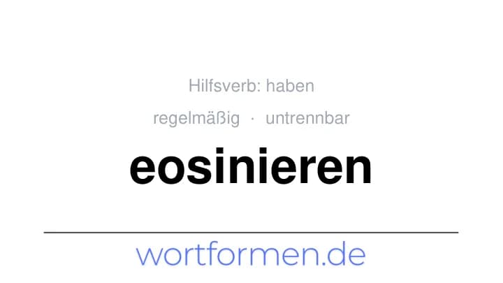Konjugation des Verbs eosinieren (untrennbar, regelmäßig)