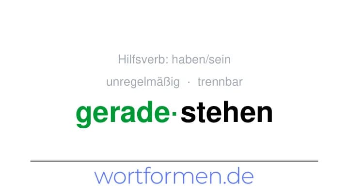 Konjugation des Verbs geradestehen (trennbar, unregelmäßig)