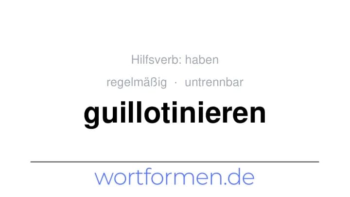 Konjugation des Verbs guillotinieren (untrennbar, regelmäßig)