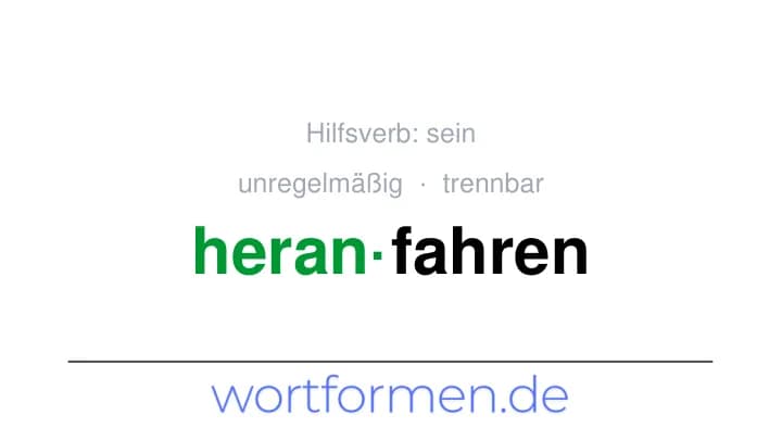 Konjugation des Verbs heranfahren (trennbar, unregelmäßig)