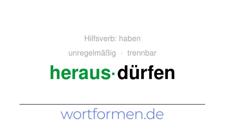 Konjugation des Verbs herausdürfen (trennbar, unregelmäßig)