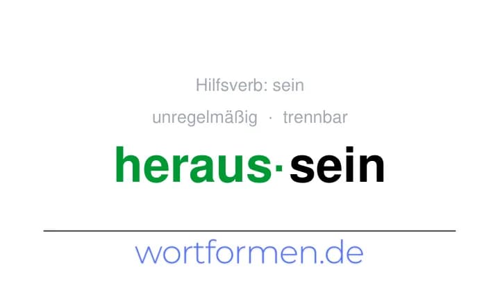 Konjugation des Verbs heraussein (trennbar, unregelmäßig)