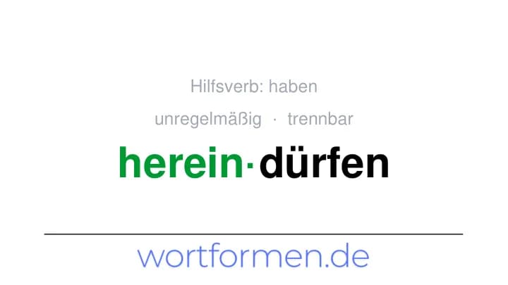 Konjugation des Verbs hereindürfen (trennbar, unregelmäßig)