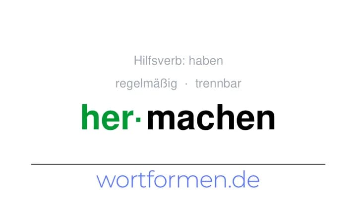 Konjugation des Verbs hermachen (trennbar, regelmäßig)