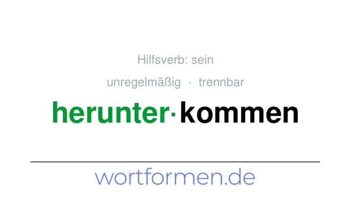 Konjugation des Verbs herunterkommen (trennbar, unregelmäßig)