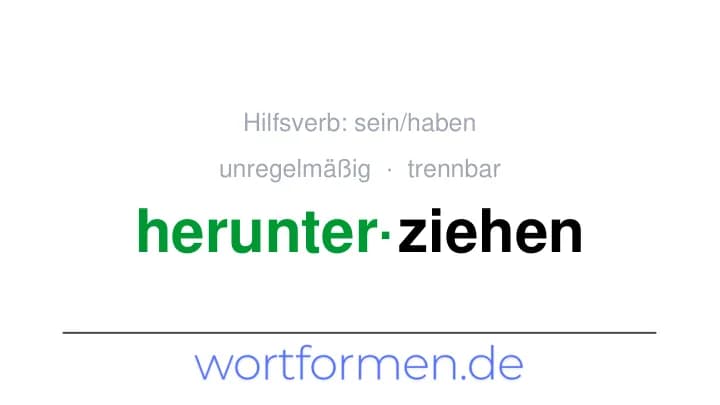 Konjugation des Verbs herunterziehen (trennbar, unregelmäßig)