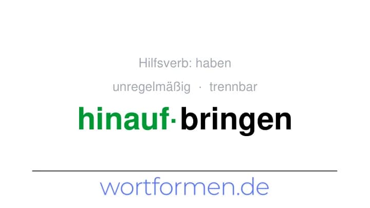 Konjugation des Verbs hinaufbringen (trennbar, unregelmäßig)
