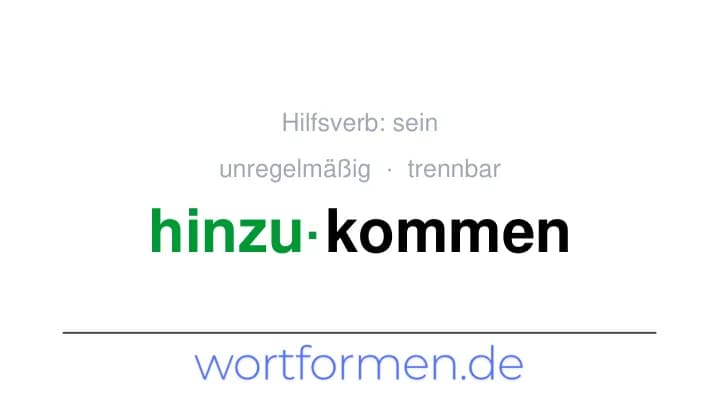 Konjugation des Verbs hinzukommen (trennbar, unregelmäßig)