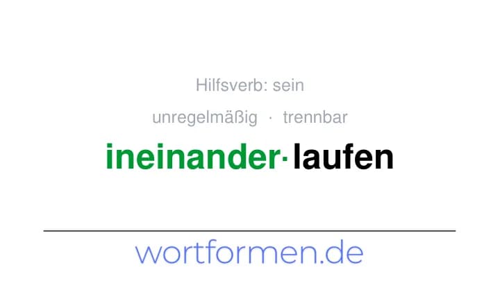 Konjugation des Verbs ineinanderlaufen (trennbar, unregelmäßig)