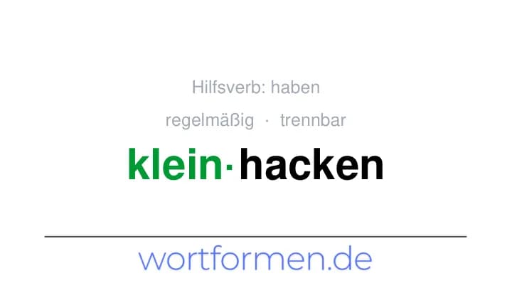 Konjugation des Verbs kleinhacken (trennbar, regelmäßig)