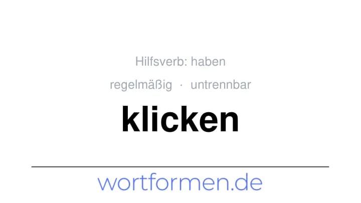 Konjugation des Verbs klicken (untrennbar, regelmäßig)