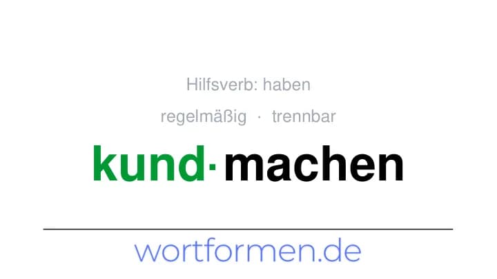Konjugation des Verbs kundmachen (trennbar, regelmäßig)