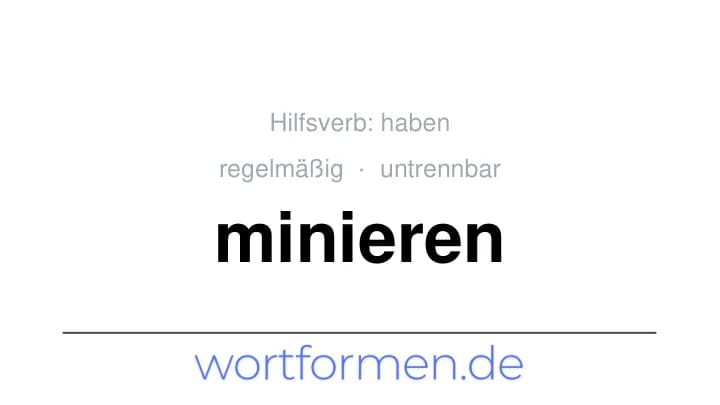 Konjugation des Verbs minieren (untrennbar, regelmäßig)
