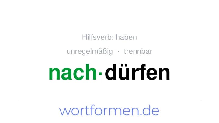 Konjugation des Verbs nachdürfen (trennbar, unregelmäßig)