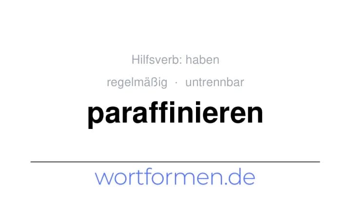 Konjugation des Verbs paraffinieren (untrennbar, regelmäßig)