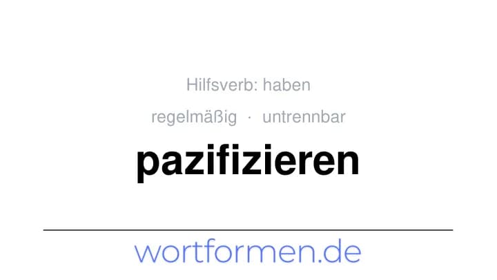 Konjugation des Verbs pazifizieren (untrennbar, regelmäßig)