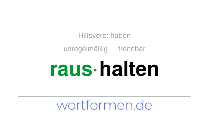 Konjugation des Verbs raushalten (trennbar, unregelmäßig)