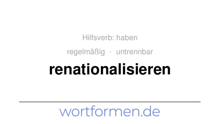 Konjugation des Verbs renationalisieren (untrennbar, regelmäßig)