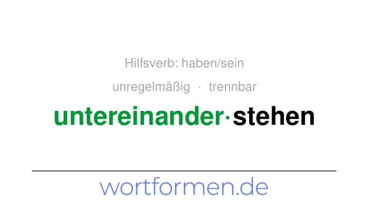 Konjugation des Verbs untereinanderstehen (trennbar, unregelmäßig)