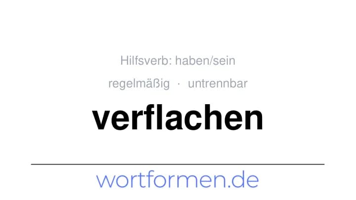 Konjugation des Verbs verflachen (untrennbar, regelmäßig)