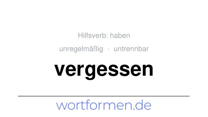 Konjugation des Verbs vergessen (untrennbar, unregelmäßig)