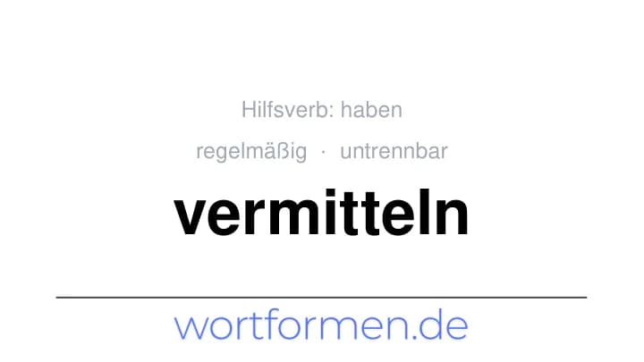 Konjugation des Verbs vermitteln (untrennbar, regelmäßig)