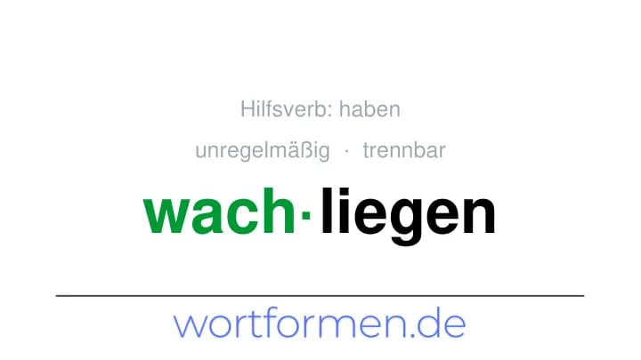 Konjugation des Verbs wachliegen (trennbar, unregelmäßig)