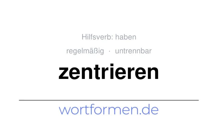 Konjugation des Verbs zentrieren (untrennbar, regelmäßig)