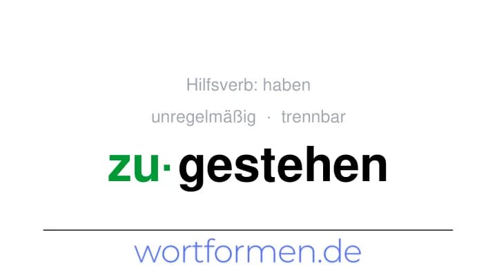 Konjugation des Verbs zugestehen (trennbar, unregelmäßig)