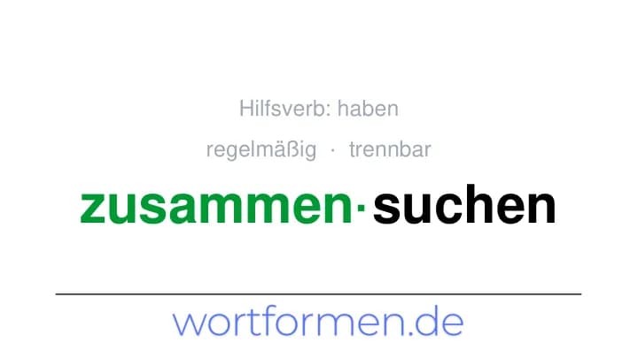 Konjugation des Verbs zusammensuchen (trennbar, regelmäßig)